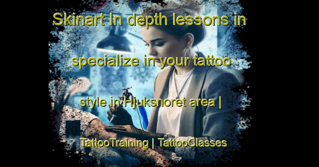 Skinart In-depth lessons in specialize in your tattoo style in Hjuksnoret area | TattooTraining | TattooClasses | SkinartTraining-Sweden